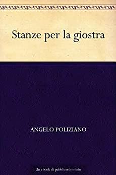 Stanze per la giostra by Angelo Ambrogini Poliziano