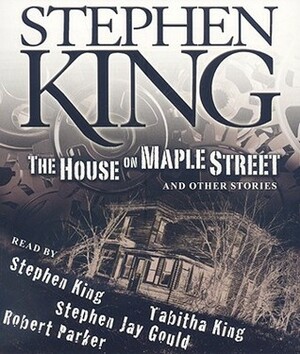 The House on Maple Street: and Other Stories by Stephen J. Gould, Stephen King, Robert B. Parker, Tabitha King