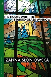 The House with the Stained-Glass Window by Żanna Słoniowska, Antonia Lloyd-Jones