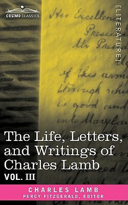 The Life, Letters, and Writings of Charles Lamb, in Six Volumes: Vol. III by Charles Lamb