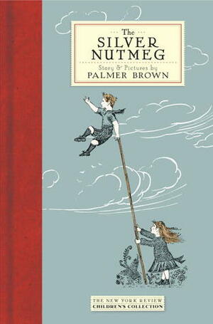 The Silver Nutmeg: The Story of Anna Lavinia and Toby by Palmer Brown