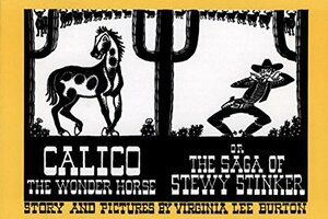 Calico the Wonder Horse, or The Saga of Stewy Stinker by Virginia Lee Burton
