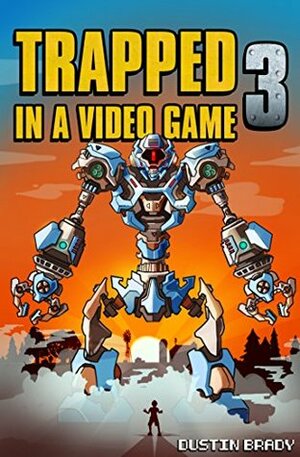 Trapped in a Video Game: Book Three by Dustin Brady