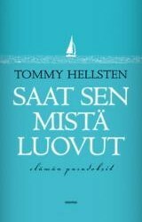 Saat sen mistä luovut - elämän paradoksit by Tommy Hellsten