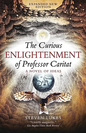 The Curious Enlightenment of Professor Caritat: A Novel of Ideas by Steven Lukes