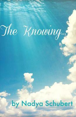 The Knowing by Nadya Schubert, Ann J. White