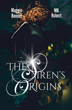The Siren's Origins by Maggie Bonnet, M.K. Robert