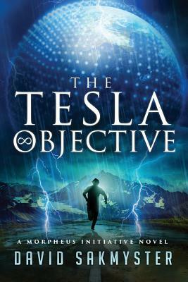 The Tesla Objective: The Morpheus Initiative - Book 4 by David Sakmyster