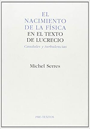 El Nacimiento De La Fisica en el texto de Lucrecio by Michel Serres