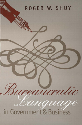 Bureaucratic Language in Government and Business by Roger W. Shuy