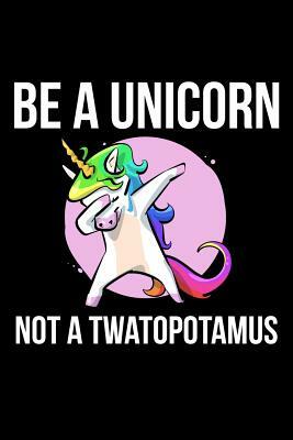 Be A Unicorn Not A Twatopotamus by James Anderson