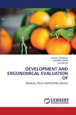 Development and Ergonomical Evaluation of by A. K. Mehta, Divakar Chaudhary, Sukhbir Singh