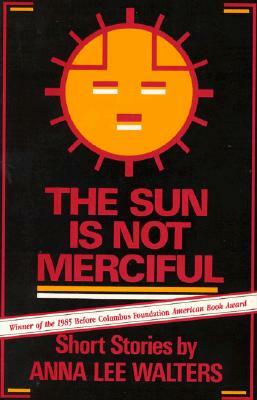 The Sun is Not Merciful: Short Stories by Anna Lee Walters