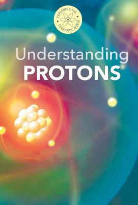 Understanding Protons by B. H. Fields, Fred Bortz