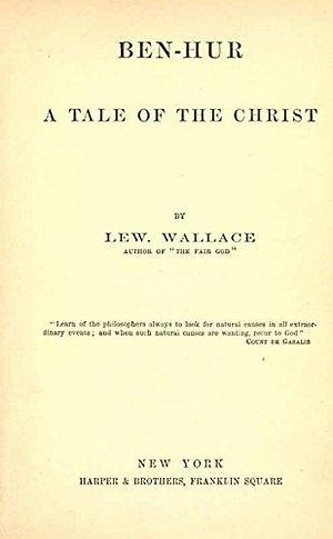 Ben-Hur, A Tale Of The Christ by Lew Wallace, Lew Wallace