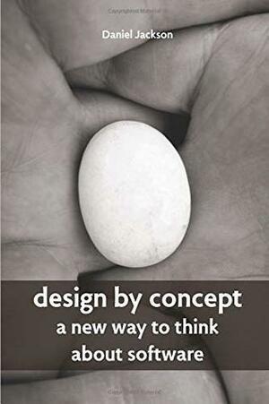 Design by Concept: A New Way to Think about Software by Daniel Jackson