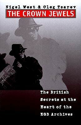 The Crown Jewels: The British Secrets at the Heart of the KGB Archives by Oleg Tsarev, Nigel West