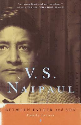 Between Father and Son: Family Letters by V.S. Naipaul