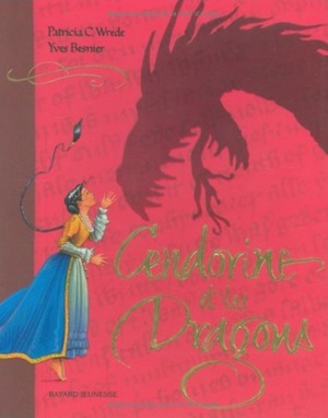 Cendorine et les dragons by Yves Besnier, Patricia C. Wrede