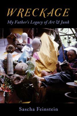 Wreckage: My Father's Legacy of Art & Junk by Sascha Feinstein