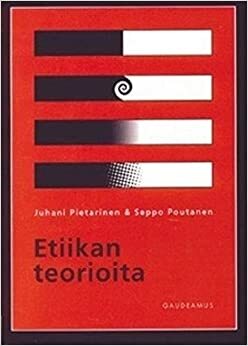 Etiikan teorioita by Juhani Pietarinen, Seppo Poutanen