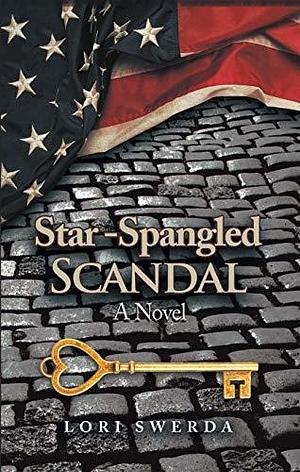 Star-Spangled Scandal: A Novel by Lori Swerda, Lori Swerda