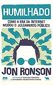 Humilhado: Como a era da internet mudou o julgamento público by Jon Ronson