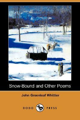 Snow-Bound and Other Poems (Dodo Press) by John Greenleaf Whittier
