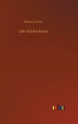 Life of John Keats by Sidney Colvin