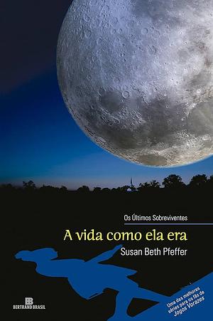 A Vida Como Ela Era by Susan Beth Pfeffer, Ana Resende