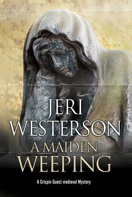 A Maiden Weeping by Jeri Westerson