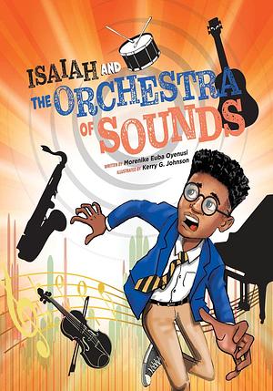 Isaiah and the Orchestra of Sounds by Kerry G. Johnson, Morenike Euba Oyenusi