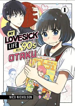 My Lovesick Life As a '90s Otaku 1 by Nico Nicholson