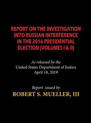 The Mueller Report (Hardcover): Report On The Investigation Into Russian Interference in The 2016 Presidential Election (Volumes I & II) by Robert S. Mueller