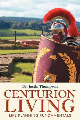 Centurion Living: Life Planning Fundamentals by Justin Thompson