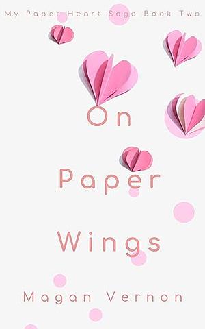 On Paper Wings by Magan Vernon