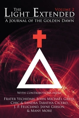 The Light Extended: A Journal of the Golden Dawn (Volume 2) by Frater Yechidah, John Michael Greer, Sandra Tabatha Cicero