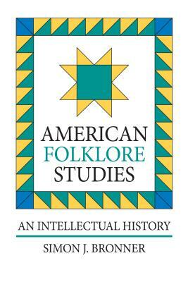 American Folklore Studies: An Intellectual History by Simon J. Bronner