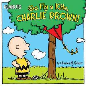 Go Fly a Kite, Charlie Brown by Charles M. Schulz