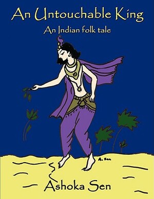 An Untouchable King: An Indian Folk Tale by Ashoka Sen