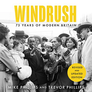 Windrush: 75 Years of Modern Britain by Trevor Phillips, Mike Phillips