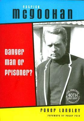 Patrick McGoohan: Danger Man or Prisoner? by Roger Langley