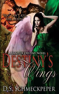 Destiny's Wings by D. S. Schmeckpeper