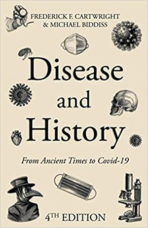 Disease & History: From ancient times to Covid-19 by Frederick F. Cartwright, Michael Biddiss