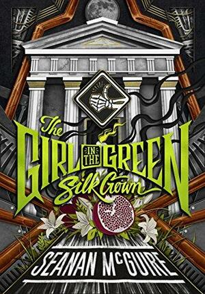 The Girl in the Green Silk Gown by Seanan McGuire