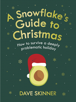 Snowflake's Guide to Christmas: How to survive a deeply problematic holiday by Dave Skinner