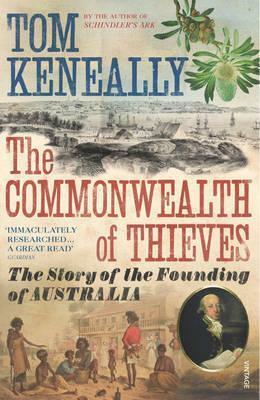 The Commonwealth of Thieves: The Story of the Founding of Australia by Tom Keneally