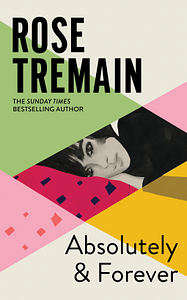 Absolutely and Forever by Rose Tremain