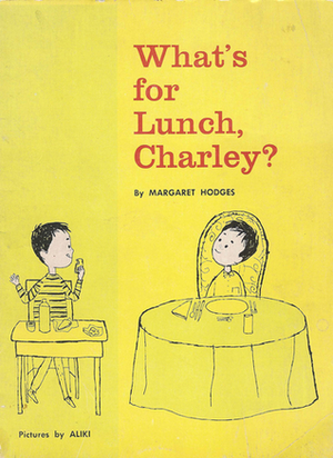 What's for Lunch, Charley? by Margaret Hodges, Aliki