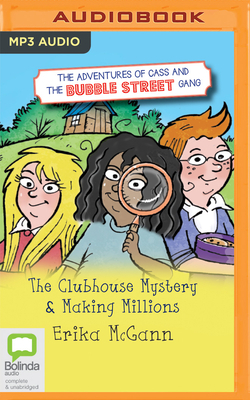 The Adventures of Cass and the Bubble Street Gang: The Clubhouse Mystery & Making Millions by Erika McGann